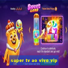 super tv ao vivo vip