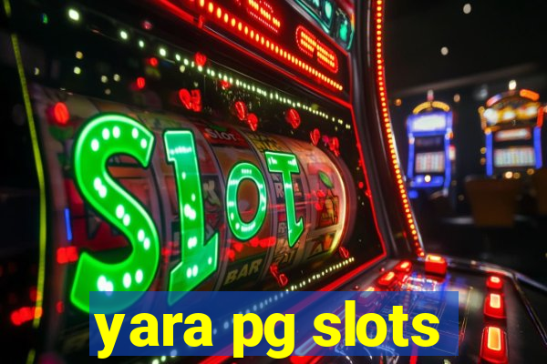 yara pg slots