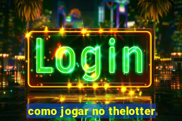 como jogar no thelotter