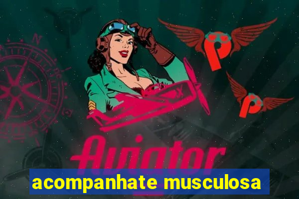 acompanhate musculosa