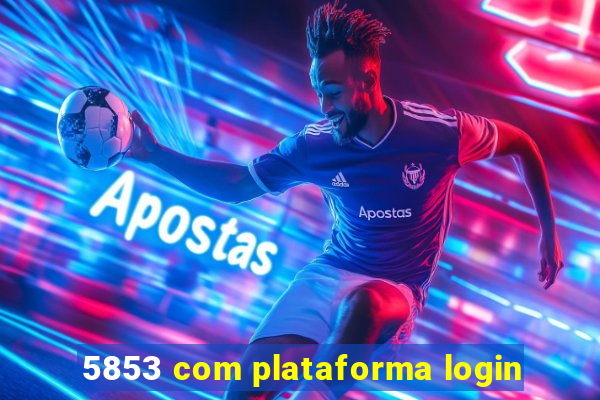 5853 com plataforma login