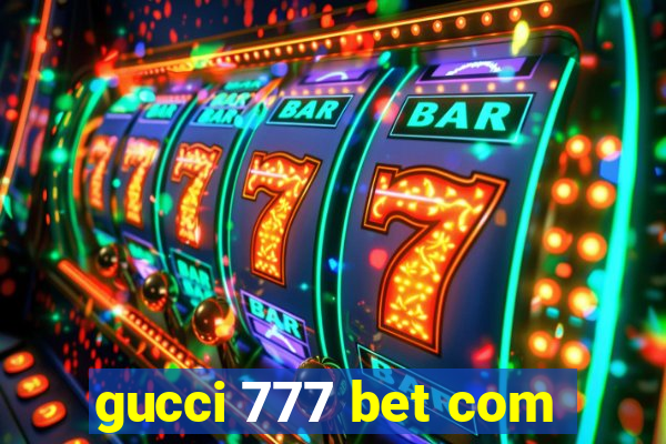 gucci 777 bet com