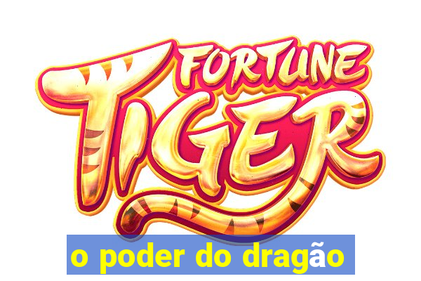 o poder do dragão