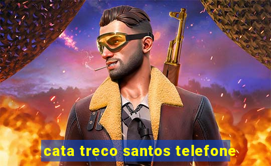 cata treco santos telefone