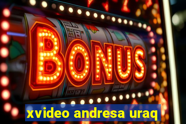 xvideo andresa uraq