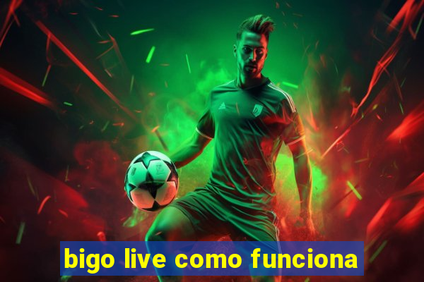 bigo live como funciona