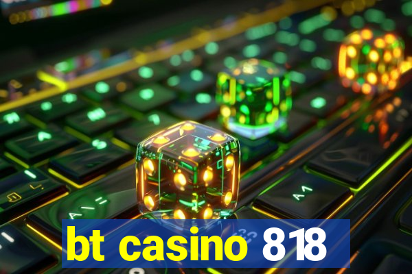 bt casino 818