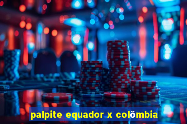 palpite equador x colômbia