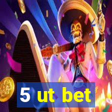 5 ut bet