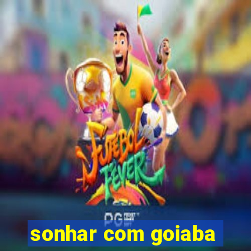 sonhar com goiaba