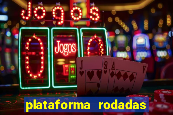 plataforma rodadas gratis sem deposito