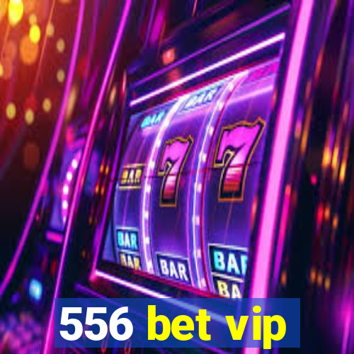 556 bet vip