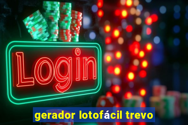 gerador lotofácil trevo