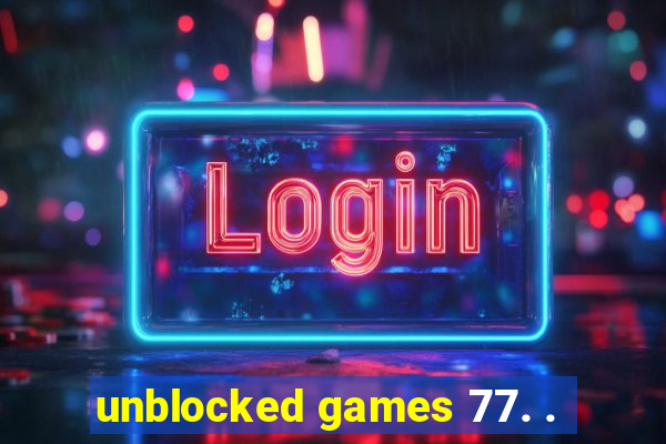 unblocked games 77. .