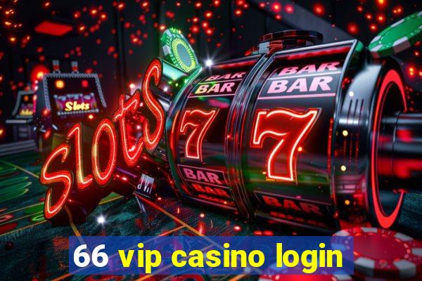 66 vip casino login