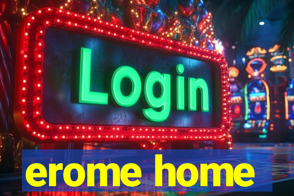 erome home