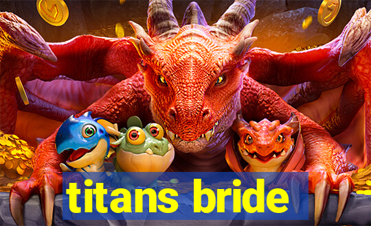 titans bride