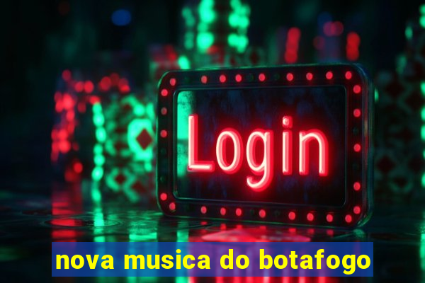 nova musica do botafogo