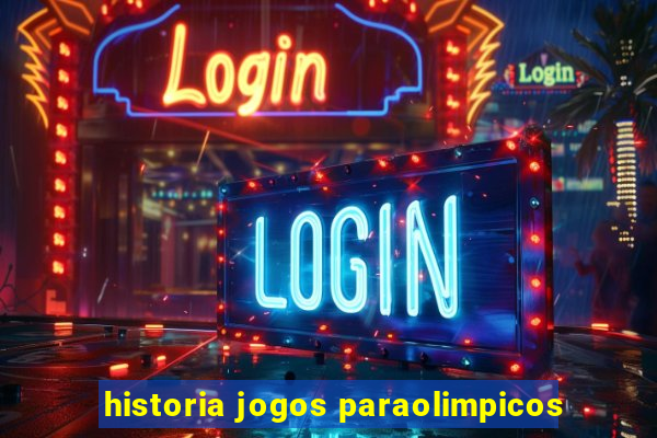 historia jogos paraolimpicos