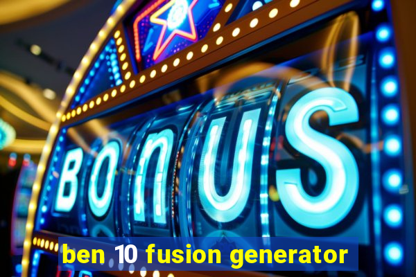 ben 10 fusion generator