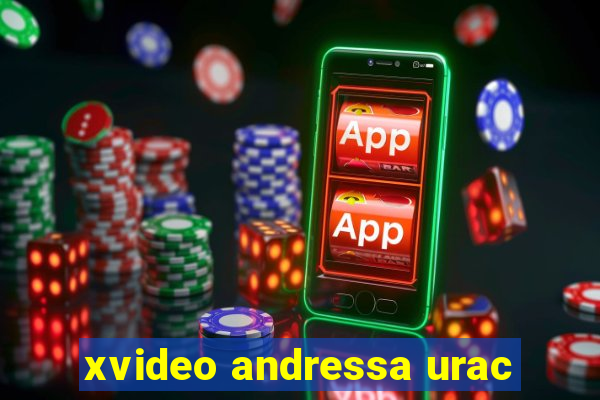 xvideo andressa urac