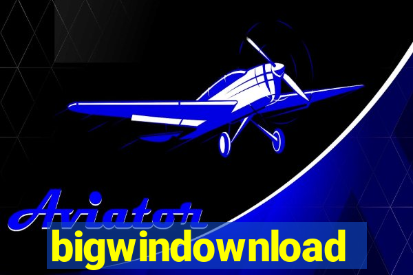 bigwindownload