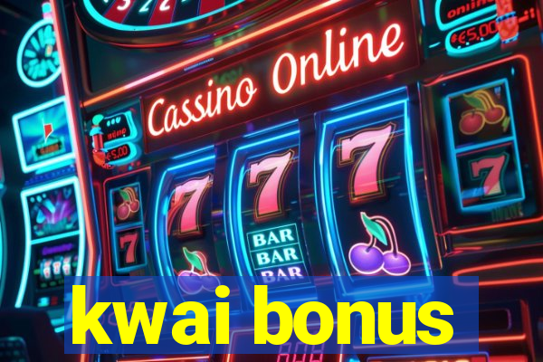 kwai bonus