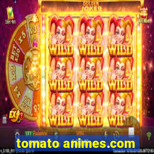 tomato animes.com