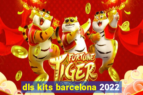 dls kits barcelona 2022