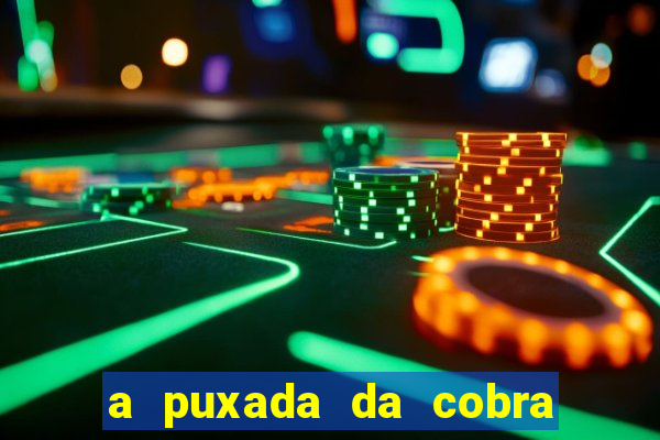 a puxada da cobra no jogo do bicho