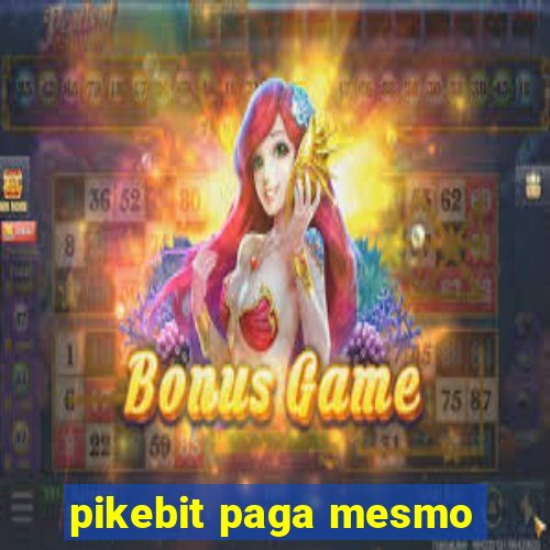 pikebit paga mesmo