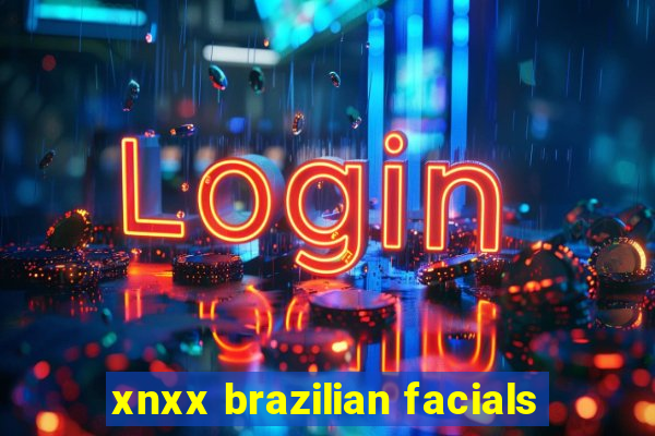 xnxx brazilian facials