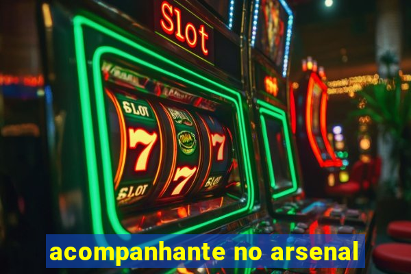 acompanhante no arsenal