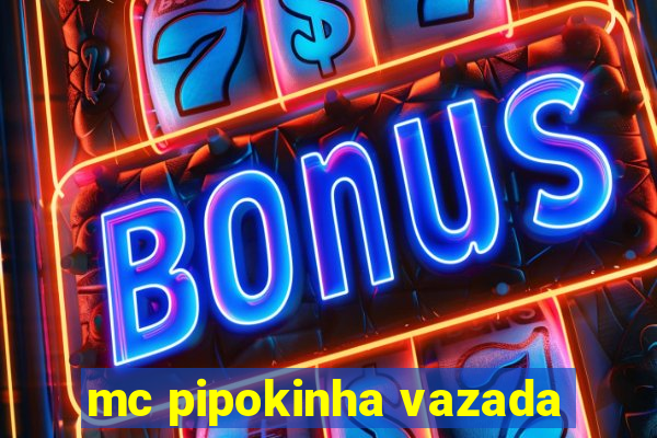 mc pipokinha vazada