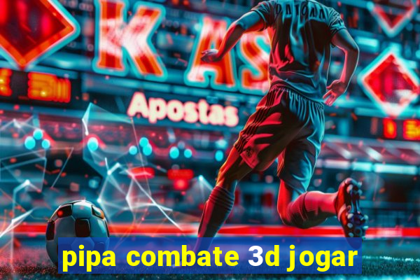 pipa combate 3d jogar