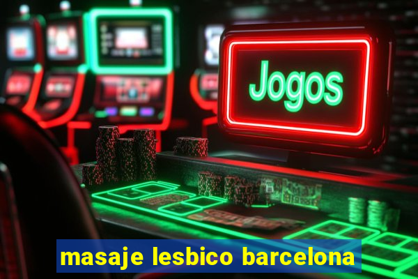 masaje lesbico barcelona