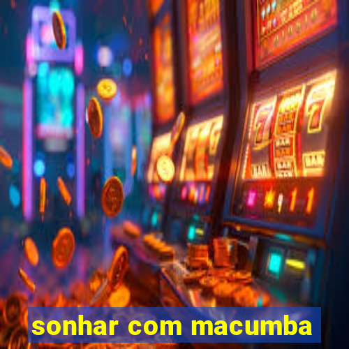 sonhar com macumba