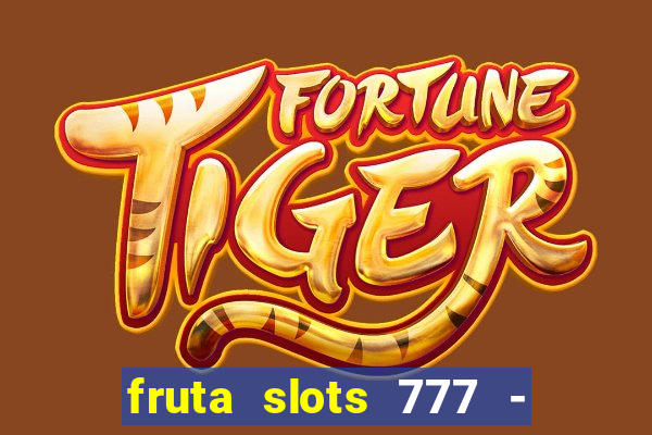 fruta slots 777 - mega jackpot