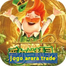 jogo arara trade