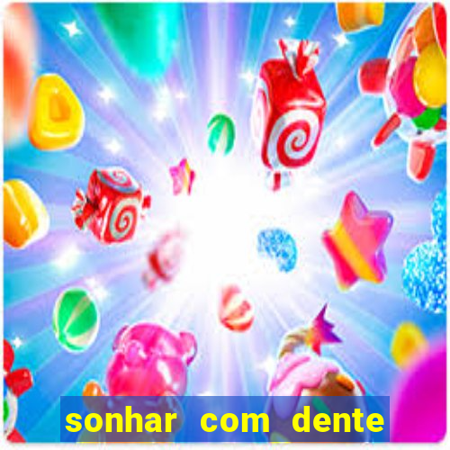 sonhar com dente caindo no jogo do bicho