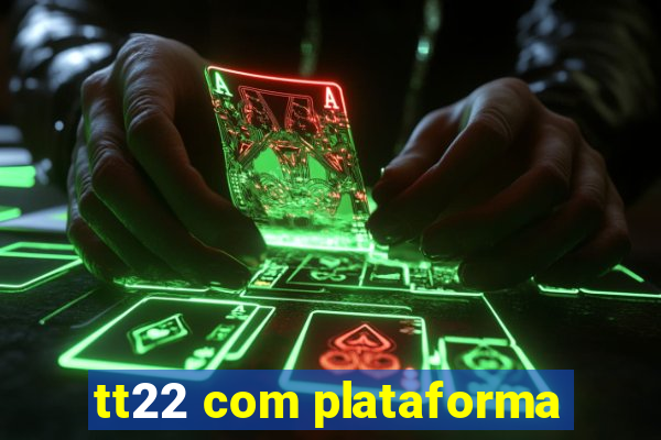 tt22 com plataforma