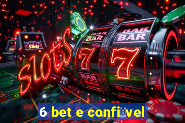 6 bet e confi谩vel