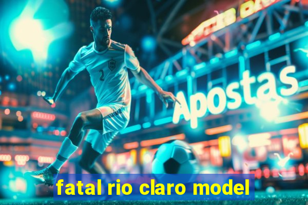 fatal rio claro model