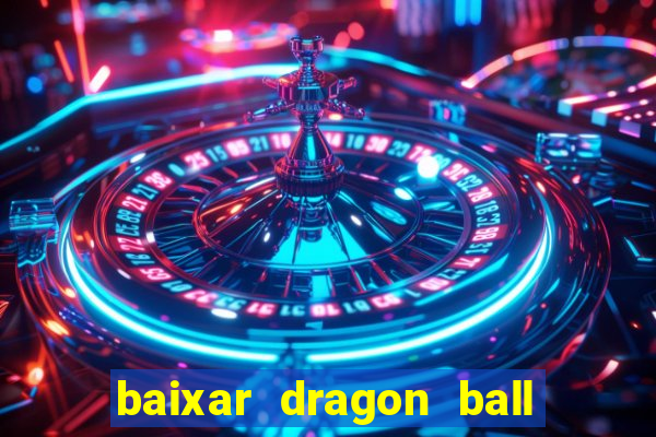 baixar dragon ball z dublado