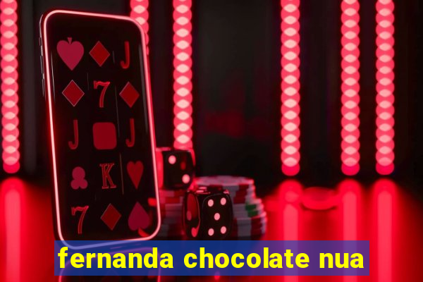 fernanda chocolate nua