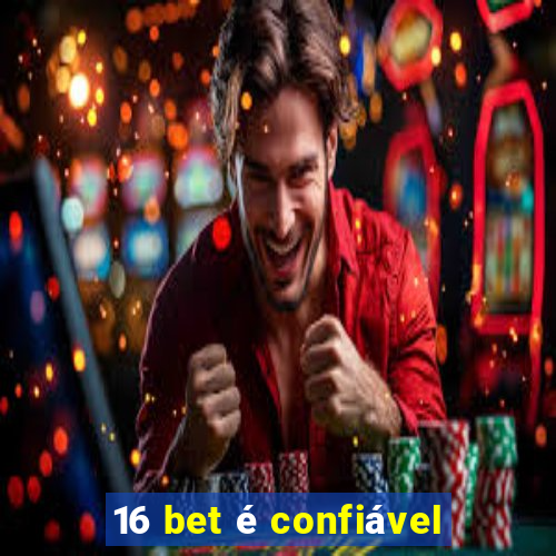 16 bet é confiável