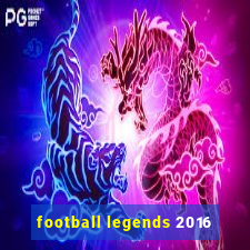 football legends 2016