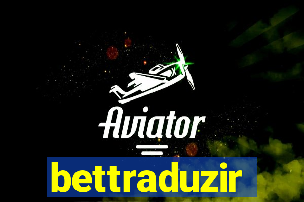 bettraduzir