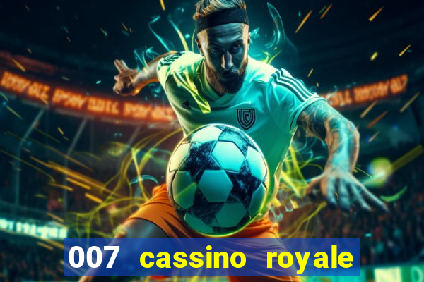 007 cassino royale completo dublado