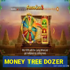 MONEY TREE DOZER